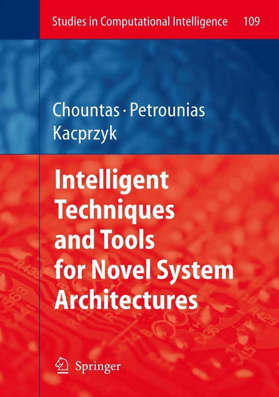 Intelligent Techniques and Tools for Novel System Architectures: 109 (Studies in Computational Intelligence, 109)