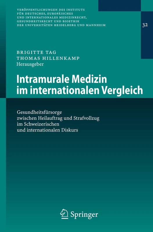 Intramurale Medizin im internationalen Vergleich: Gesundheitsfürsorge zwischen Heilauftrag und Strafvollzug im Schweizerischen und internationalen ... Universitäten Heidelberg und Mannheim, 32)