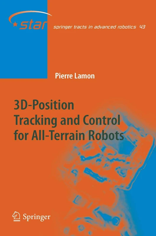 3D-Position Tracking and Control for All-Terrain Robots: 43 (Springer Tracts in Advanced Robotics, 43)