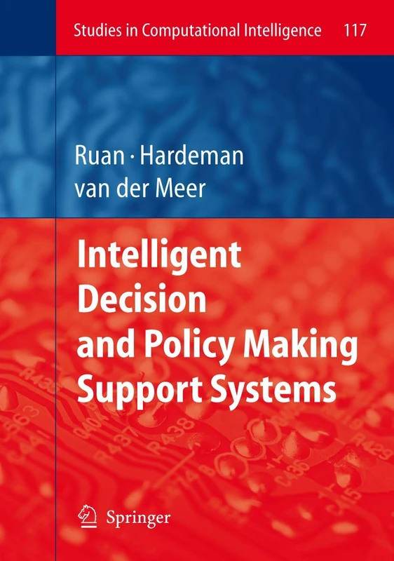 Intelligent Decision and Policy Making Support Systems: 117 (Studies in Computational Intelligence, 117)