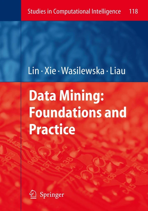 Data Mining: Foundations and Practice: 118 (Studies in Computational Intelligence, 118)