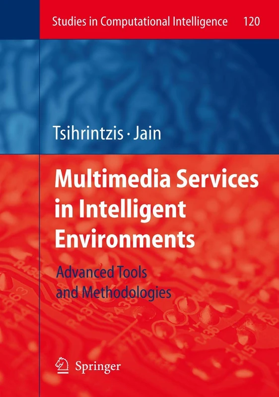 Multimedia Services in Intelligent Environments: Advanced Tools and Methodologies: 120 (Studies in Computational Intelligence, 120)