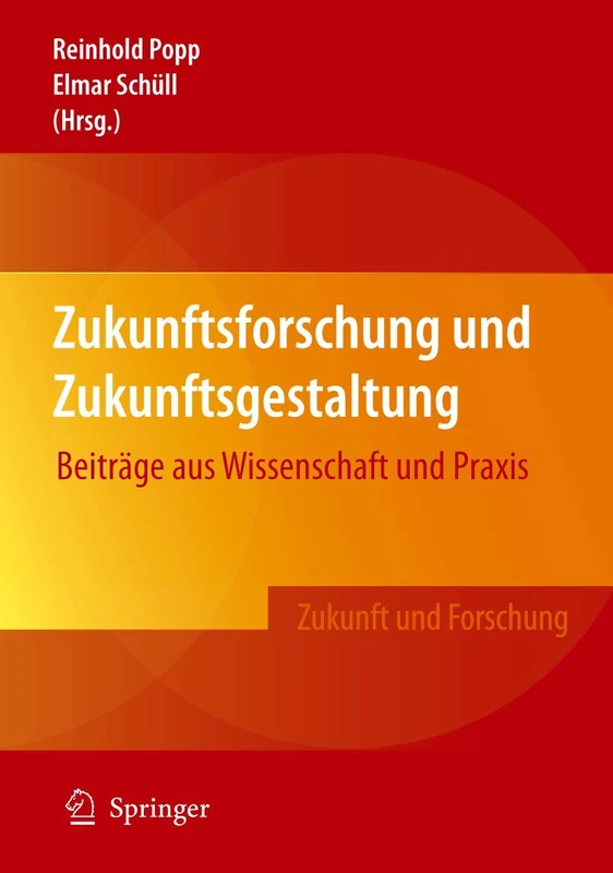 Zukunftsforschung und Zukunftsgestaltung: Beiträge aus Wissenschaft und Praxis (Zukunft und Forschung)