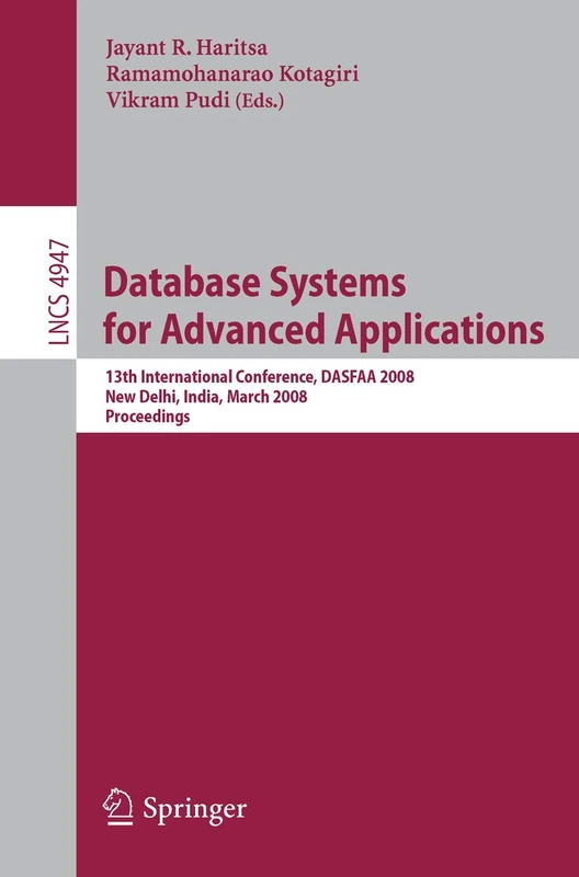 Database Systems for Advanced Applications: 13th International Conference, DASFAA 2008, New Delhi, India, March 19-21, 2008, Proceedings: 4947 (Lecture Notes in Computer Science, 4947)