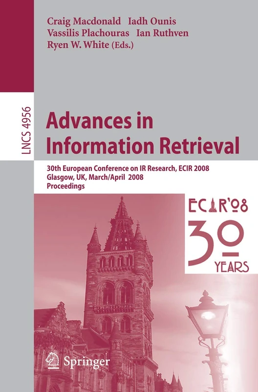 Advances in Information Retrieval: 30th European Conference on IR Research, ECIR 2008, Glasgow, UK, March 30 -- April 3, 2008: 4956 (Lecture Notes in Computer Science, 4956)