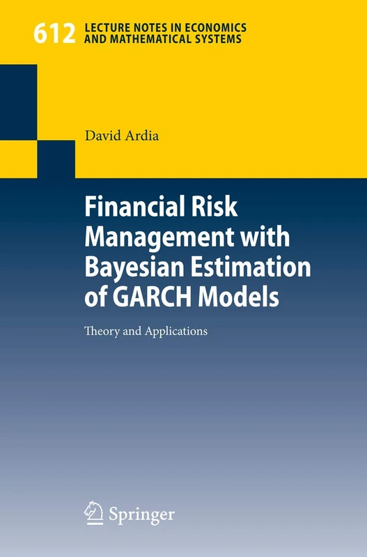 Financial Risk Management with Bayesian Estimation of GARCH Models: Theory and Applications: 612 (Lecture Notes in Economics and Mathematical Systems, 612)