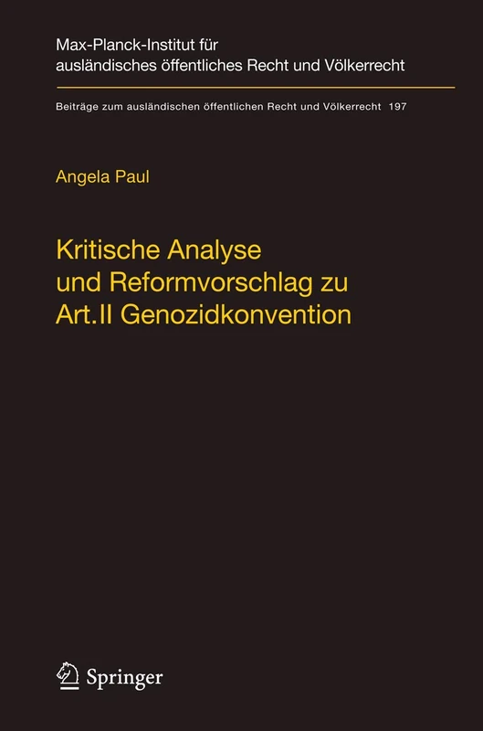 Kritische Analyse und Reformvorschlag zu Art. II Genozidkonvention: 197 (Beiträge zum ausländischen öffentlichen Recht und Völkerrecht, 197)