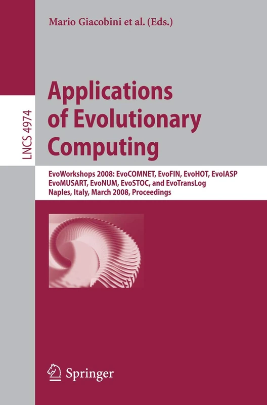 Applications of Evolutionary Computing: EvoWorkshops 2008: EvoCOMNET, EvoFIN, EvoHOT, EvoIASP, EvoMUSART, EvoNUM, EvoSTOC, and EvoTransLog: 4974 (Lecture Notes in Computer Science, 4974)