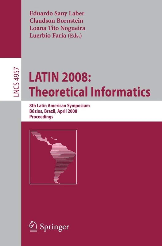 LATIN 2008: Theoretical Informatics: 8th Latin American Symposium, Búzios, Brazil, April 7-11, 2008, Proceedings: 4957 (Lecture Notes in Computer Science, 4957)