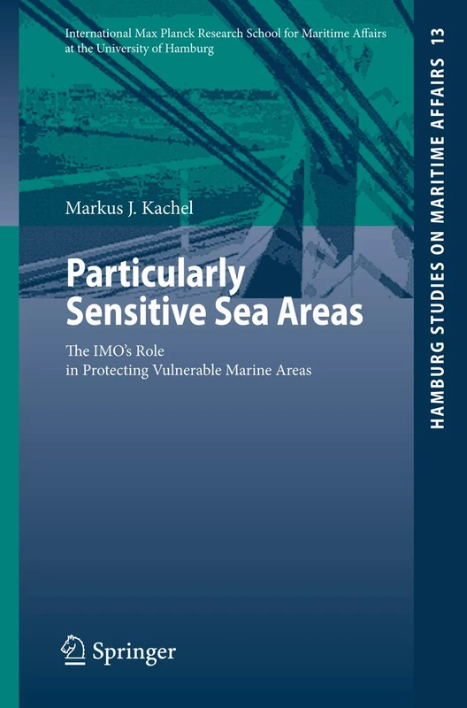 Particularly Sensitive Sea Areas: The IMO's Role in Protecting Vulnerable Marine Areas: 13 (Hamburg Studies on Maritime Affairs, 13)