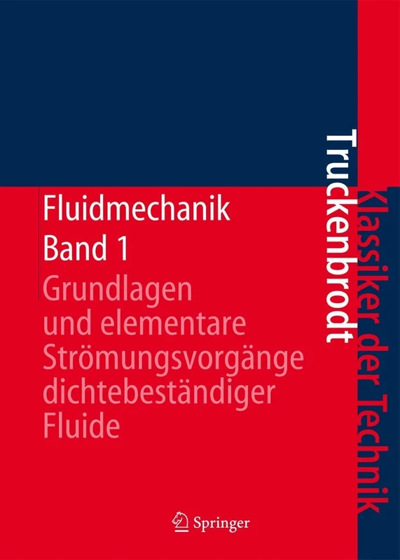 Fluidmechanik: Band 1: Grundlagen und elementare Strömungsvorgänge dichtebeständiger Fluide (Klassiker der Technik)