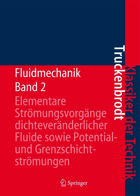 Fluidmechanik: Band 2: Elementare Strömungsvorgänge dichteveränderlicher Fluide sowie Potential- und Grenzschichtströmungen (Klassiker der Technik)