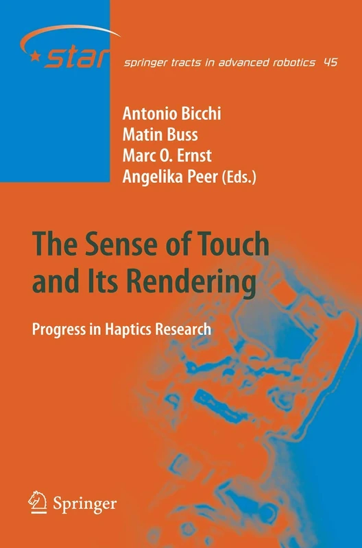 The Sense of Touch and Its Rendering: Progress in Haptics Research: 45 (Springer Tracts in Advanced Robotics, 45)