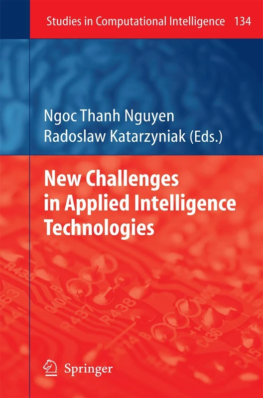 New Challenges in Applied Intelligence Technologies: 134 (Studies in Computational Intelligence, 134)