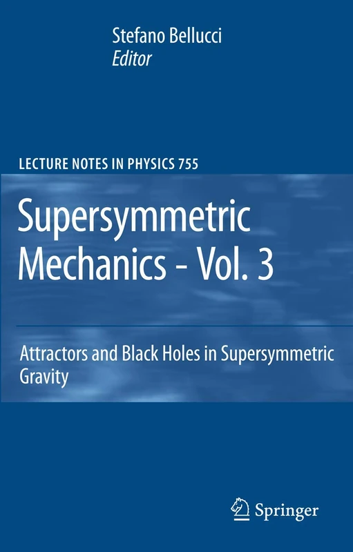 Supersymmetric Mechanics - Vol. 3: Attractors and Black Holes in Supersymmetric Gravity: 755 (Lecture Notes in Physics, 755) - Image 1