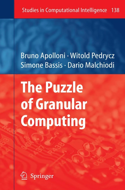 The Puzzle of Granular Computing: 138 (Studies in Computational Intelligence, 138)