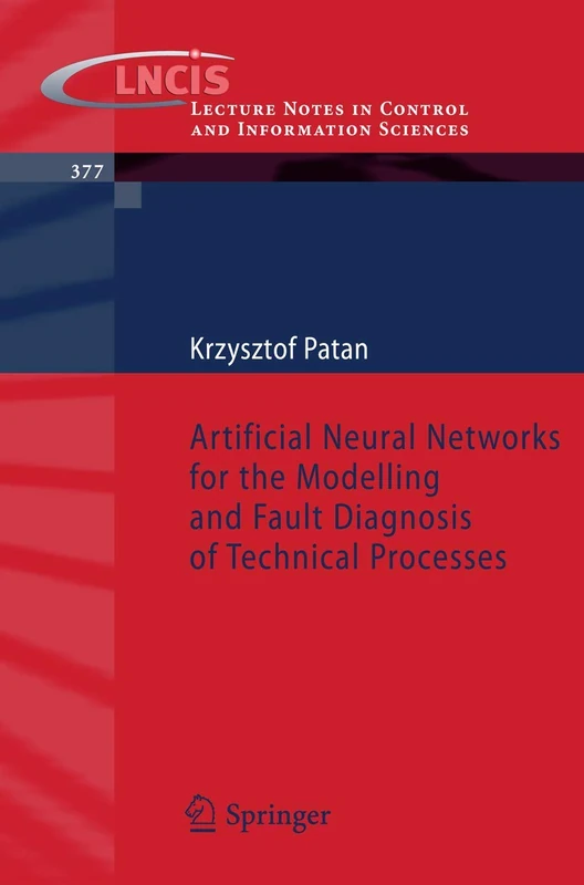 Artificial Neural Networks for the Modelling and Fault Diagnosis of Technical Processes: 377 (Lecture Notes in Control and Information Sciences, 377)