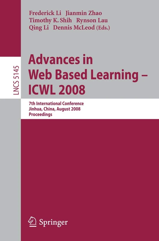 Advances in Web Based Learning - ICWL 2008: 7th International Conference, Jinhua, China, August 20-22, 2008, Proceedings: 5145 (Lecture Notes in Computer Science, 5145)
