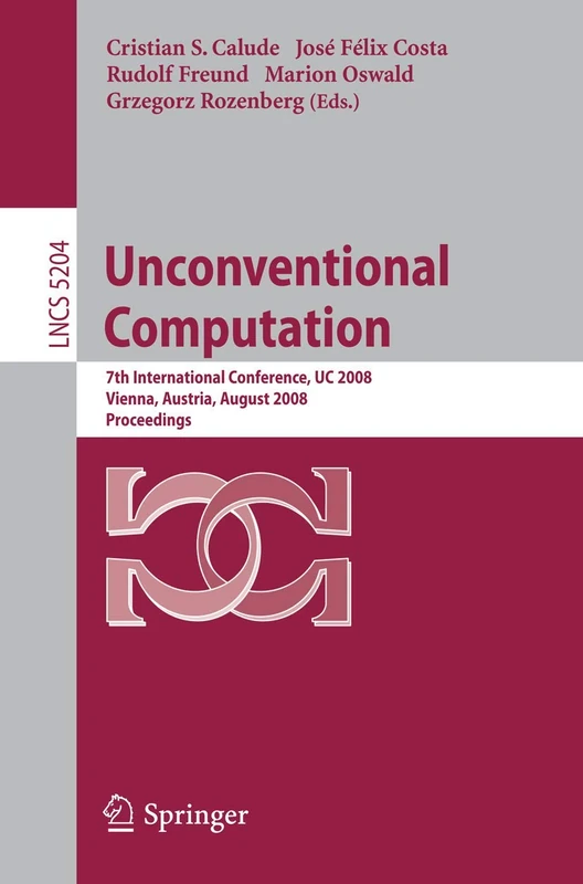 Unconventional Computation: 7th International Conference, UC 2008, Vienna, Austria, August 25-28, 2008, Proceedings: 5204 (Lecture Notes in Computer Science, 5204)