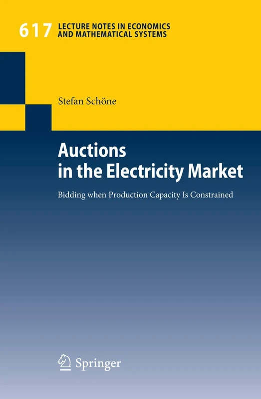 Auctions in the Electricity Market: Bidding when Production Capacity Is Constrained: 617 (Lecture Notes in Economics and Mathematical Systems, 617) - Image 1