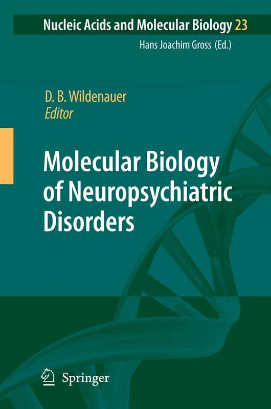 Molecular Biology of Neuropsychiatric Disorders: 23 (Nucleic Acids and Molecular Biology, 23)