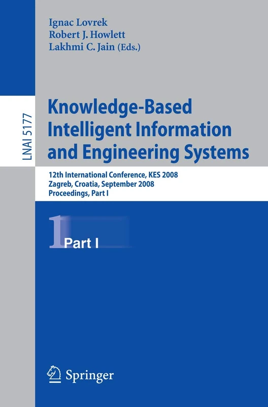 Knowledge-Based Intelligent Information and Engineering Systems: 12th International Conference, KES 2008, Zagreb, Croatia, September 3-5, 2008, ... (Lecture Notes in Computer Science, 5177)