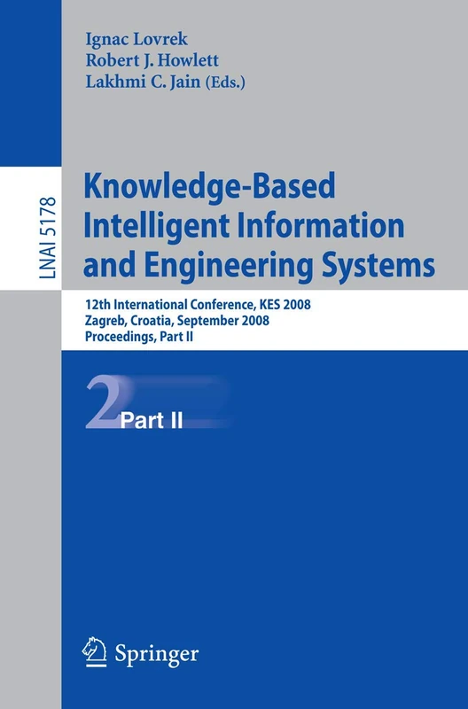 Knowledge-Based Intelligent Information and Engineering Systems: 12th International Conference, KES 2008, Zagreb, Croatia, September 3-5, 2008, ... II: 5178 (Lecture Notes in Computer Science)