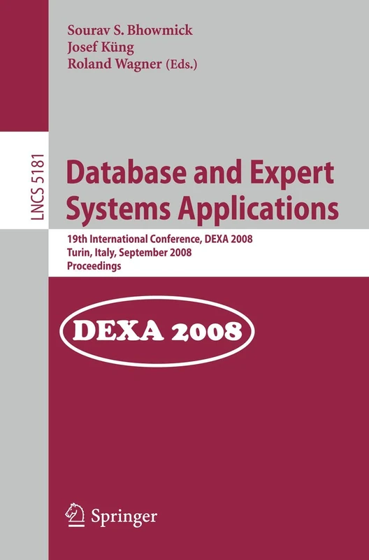 Database and Expert Systems Applications: 19th International Conference, DEXA 2008, Turin, Italy, September 1-5, 2008, Proceedings: 5181 (Lecture Notes in Computer Science, 5181)