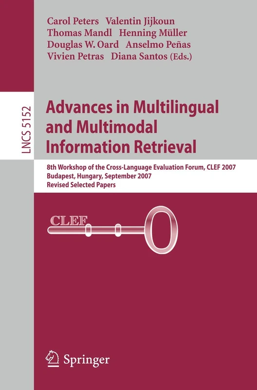 Advances in Multilingual and Multimodal Information Retrieval: 8th Workshop of the Cross-Language Evaluation Forum, CLEF 2007, Budapest, Hungary, ... (Lecture Notes in Computer Science, 5152)