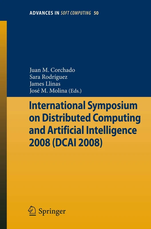International Symposium on Distributed Computing and Artificial Intelligence 2008 (DCAI´08): 50 (Advances in Intelligent and Soft Computing, 50)