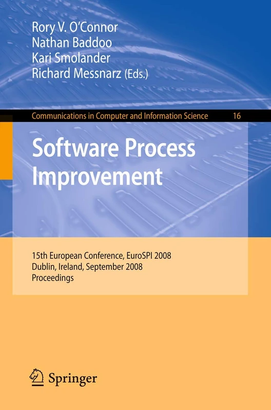 Software Process Improvement: 15th European Conference, EuroSPI 2008, Dublin, Ireland, September 3-5, 2008, Proceedings: 16 (Communications in Computer and Information Science, 16)