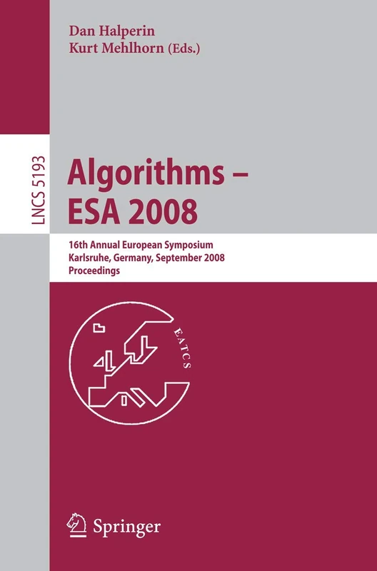 Algorithms - ESA 2008: 16th Annual European Symposium, Karlsruhe, Germany, September 15-17, 2008, Proceedings: 5193 (Lecture Notes in Computer Science, 5193)