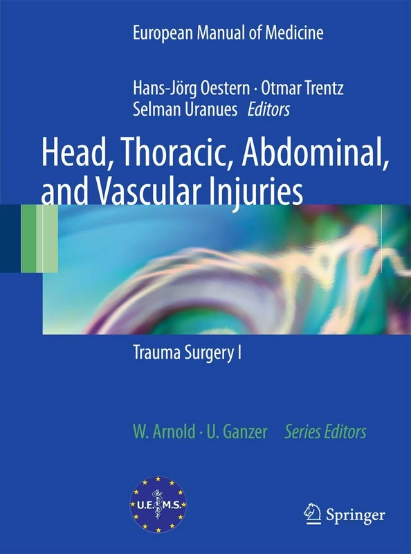 Head, Thoracic, Abdominal, and Vascular Injuries: Trauma Surgery I (European Manual of Medicine)