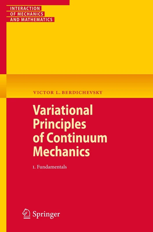 Variational Principles of Continuum Mechanics: I. Fundamentals: 01 (Interaction of Mechanics and Mathematics)