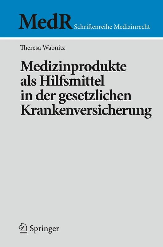 Medizinprodukte als Hilfsmittel in der gesetzlichen Krankenversicherung (MedR Schriftenreihe Medizinrecht)