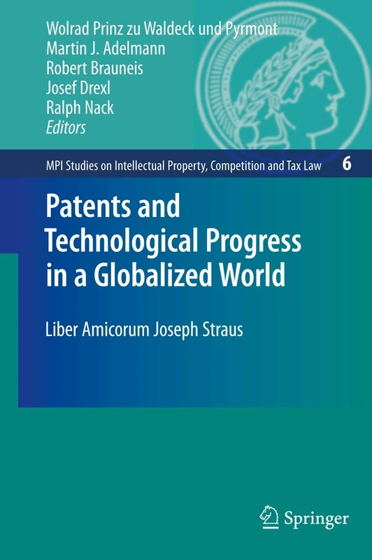 Patents and Technological Progress in a Globalized World: Liber Amicorum Joseph Straus: 6 (MPI Studies on Intellectual Property and Competition Law, 6)