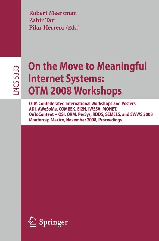 On the Move to Meaningful Internet Systems: OTM 2008 Workshops: OTM Confederated International Workshops and Posters, ADI, AWeSoMe, COMBEK, EI2N, ... (Lecture Notes in Computer Science, 5333)