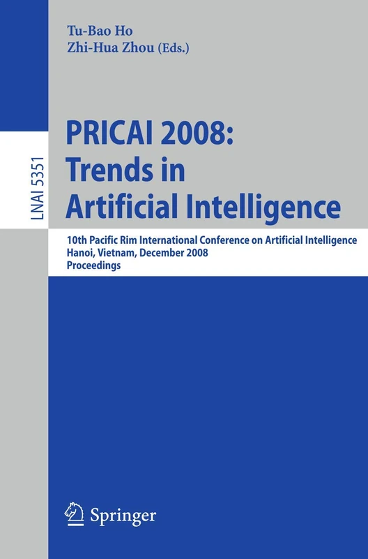 PRICAI 2008: Trends in Artificial Intelligence: 10th Pacific Rim International Conference on Artificial Intelligence, Hanoi, Vietnam, December 15-19, ... (Lecture Notes in Computer Science, 5351)