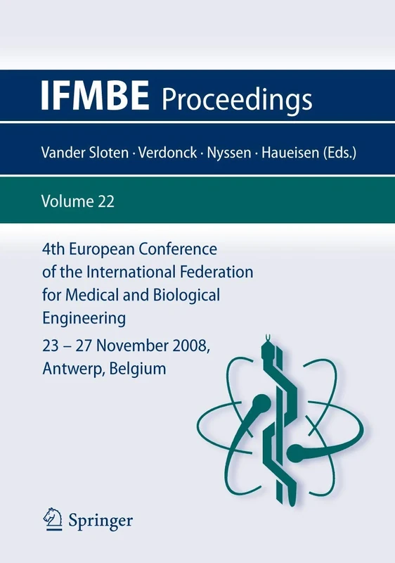 4th European Conference of the International Federation for Medical and Biological Engineering 23 - 27 November 2008, Antwerp, Belgium: 22 (IFMBE Proceedings, 22)
