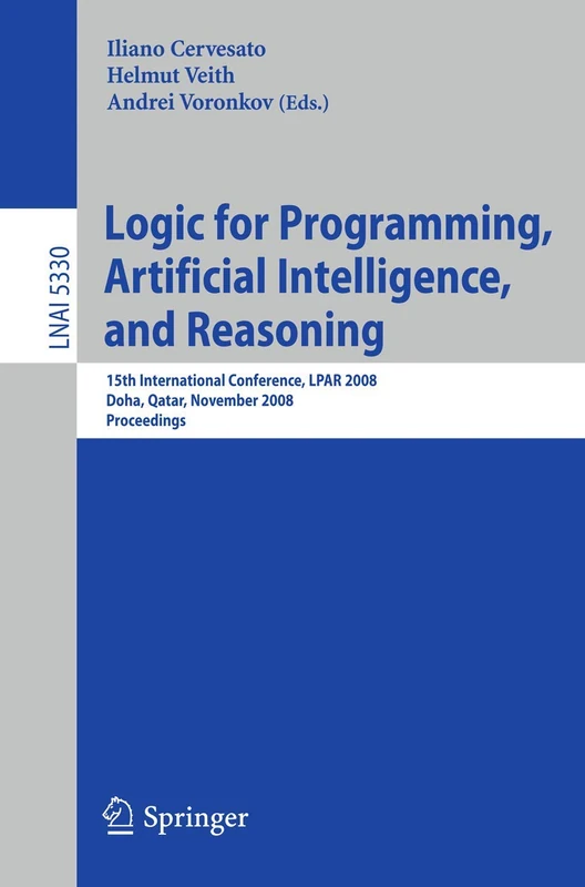 Logic for Programming, Artificial Intelligence, and Reasoning: 15th International Conference, LPAR 2008, Doha, Qatar, November 22-27, 2008, Proceedings: 5330 (Lecture Notes in Computer Science, 5330)
