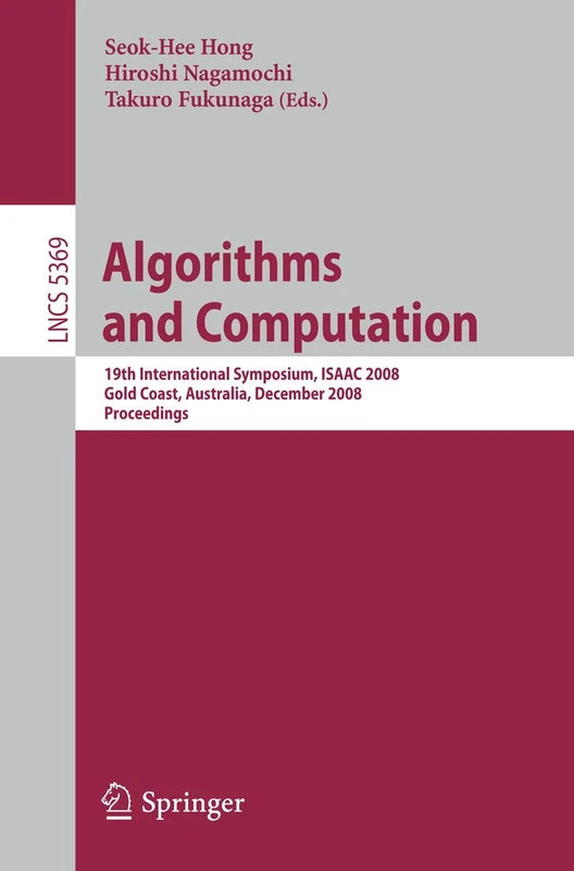 Algorithms and Computation: 19th International Symposium, ISAAC 2008, Gold Coast, Australia, December 15-17, 2008. Proceedings: 5369 (Lecture Notes in Computer Science, 5369)