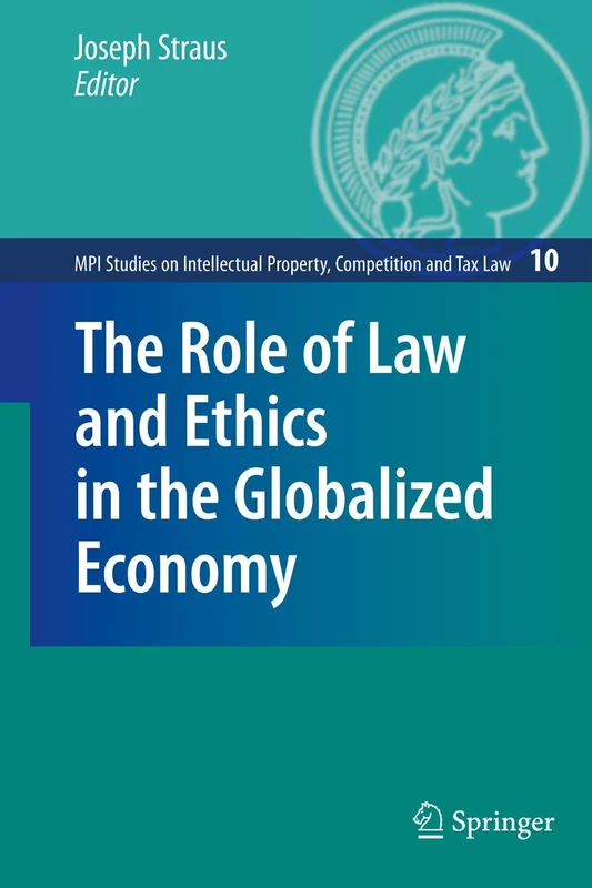 The Role of Law and Ethics in the Globalized Economy: 10 (MPI Studies on Intellectual Property and Competition Law, 10)