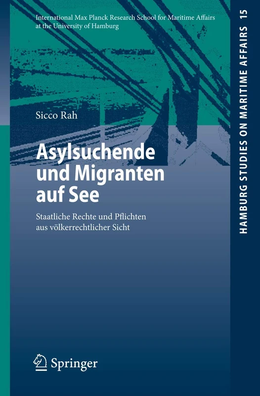 Asylsuchende und Migranten auf See: Staatliche Rechte und Pflichten aus völkerrechtlicher Sicht: 15 (Hamburg Studies on Maritime Affairs, 15)