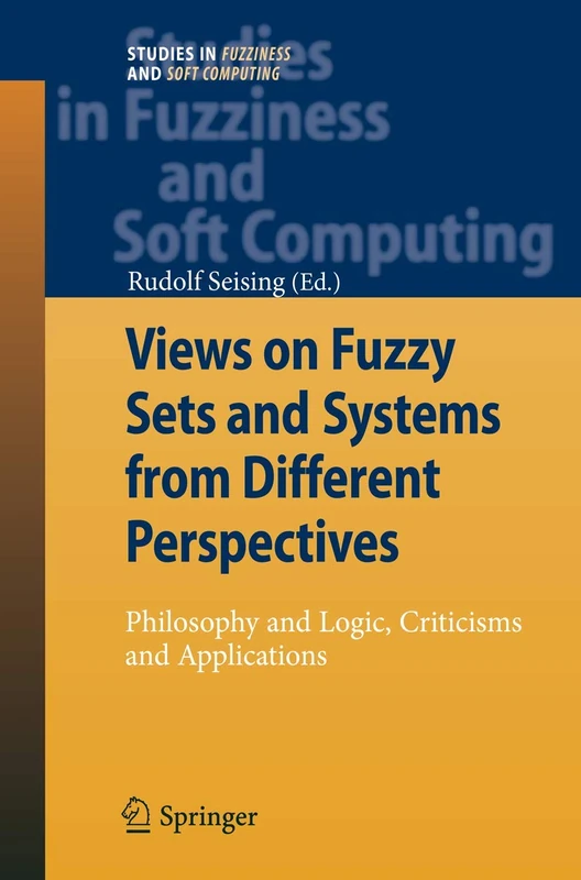 Views on Fuzzy Sets and Systems from Different Perspectives: Philosophy and Logic, Criticisms and Applications: 243 (Studies in Fuzziness and Soft Computing, 243)