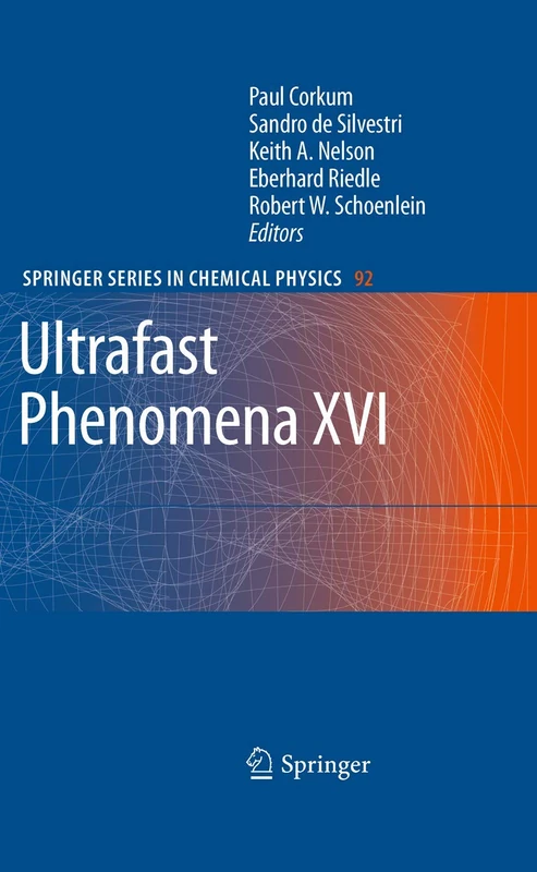 Ultrafast Phenomena XVI: Proceedings of the 16th International Conference, Palazzo dei Congressi Stresa, Italy, June 9--13, 2008: 92 (Springer Series in Chemical Physics, 92)