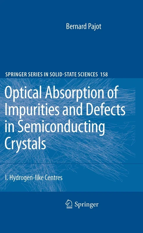 Optical Absorption of Impurities and Defects in Semiconducting Crystals: Hydrogen-like Centres: 158 (Springer Series in Solid-State Sciences, 158)