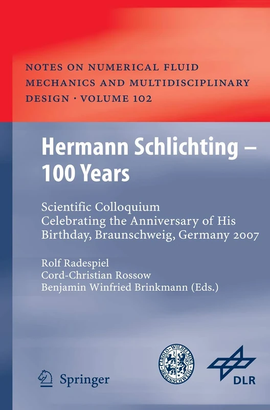 Hermann Schlichting – 100 Years: Scientific Colloquium Celebrating the Anniversary of His Birthday, Braunschweig, Germany 2007: 102 (Notes on ... Mechanics and Multidisciplinary Design, 102)