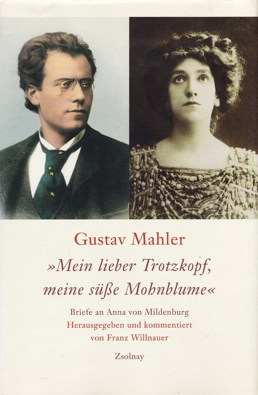 Mein lieber Trotzkopf, meine süße Mohnblume: Briefe an Anna von Mildenburg