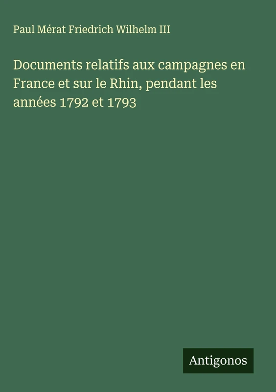 Documents relatifs aux campagnes en France et sur le Rhin, pendant les années 1792 et 1793