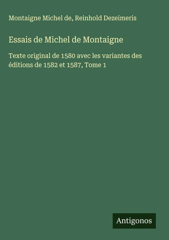 Essais de Michel de Montaigne: Texte original de 1580 avec les variantes des éditions de 1582 et 1587, Tome 1 - Image 1
